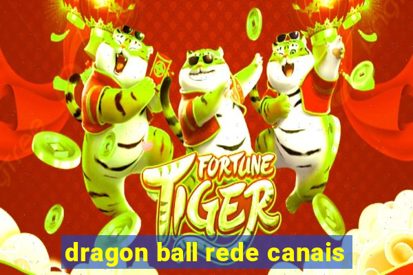 dragon ball rede canais